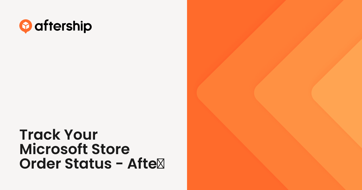 Track Your Microsoft Store Order Status AfterShip